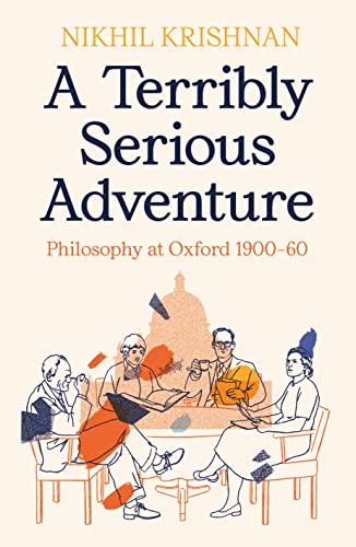 A Terribly Serious Adventure: Philosophy At Oxford 1900-60