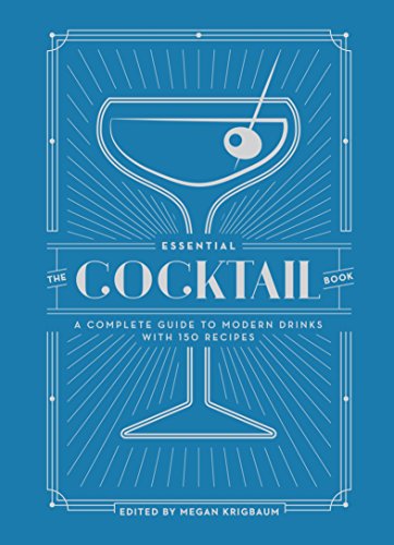 The Essential Cocktail Book: A Complete Guide To Modern Drinks With 150 Recipes [Lingua Inglese]