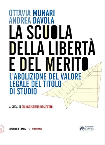 La Scuola Della Libertà E Del Merito. L'Abolizione Del Valore Legale Del Titolo Di Studio