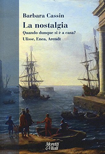 La Nostalgia. Quando Dunque Si È A Casa? Ulisse, Enea, Arendt