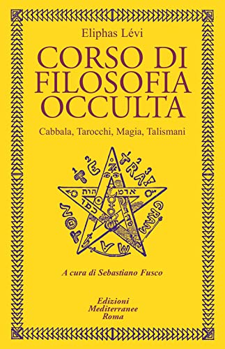 Corso Di Filosofia Occulta. Cabbala, Tarocchi, Magia, Talismani