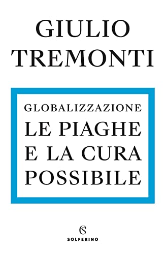 Globalizzazione. Le Piaghe E La Cura Possibile