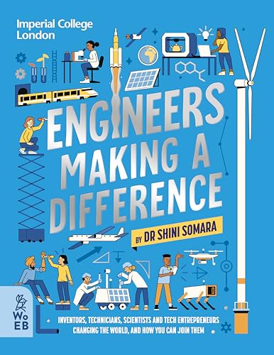 Engineers Making A Difference: Inventors, Technicians, Scientists And Tech Entrepreneurs Changing The World, And How You Can Join Them: Inventors, ...