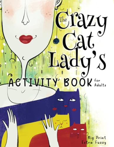 The Crazy Cat Lady'S Activity Book For Adults: A Catastrophically Funny, Slightly Ridiculous Activity Book For Every Crazy Cat Lady (Or Man) Out There