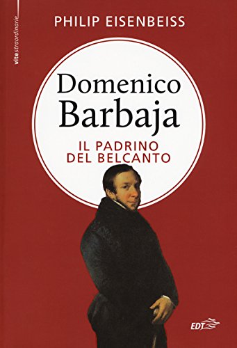 Domenico Barbaja. Il Padrino Del Belcanto
