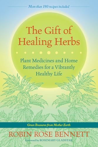 The Gift Of Healing Herbs: Plant Medicines And Home Remedies For A Vibrantly Healthy Life