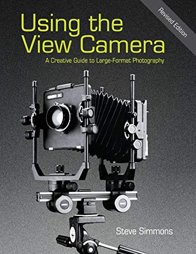 Using The View Camera: A Creative Guide To Large Format Photography