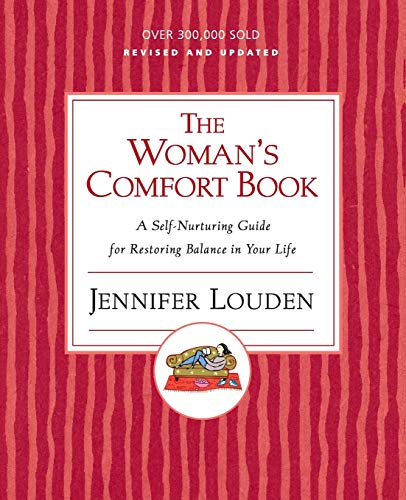 The Woman'S Comfort Book: A Self-Nurturing Guide For Restoring Balance In Your Life