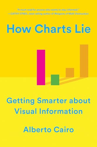 How Charts Lie: Getting Smarter About Visual Information