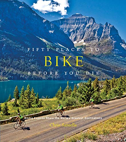 Fifty Places To Bike Before You Die: Biking Experts Share The World'S Greatest Destinations [Lingua Inglese]