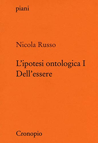 L'Ipotesi Ontologica. Dell'Essere (Vol. 1)