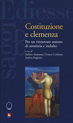 Costituzione E Clemenza. Per Un Rinnovato Statuto Di Amnistia E Indulto