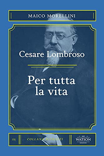 Cesare Lombroso. Per Tutta La Vita