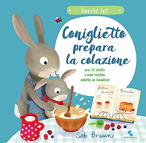 Coniglietto Prepara La Colazione. Faccio Io! Ediz. A Colori