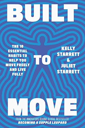Built To Move: The Ten Essential Habits Of Durable, Infinite Humans