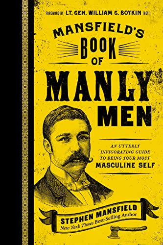 Mansfield'S Book Of Manly Men: An Utterly Invigorating Guide To Being Your Most Masculine Self