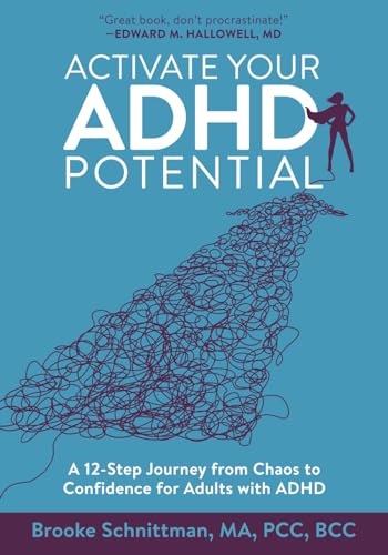 Activate Your Adhd Potential: A 12-Step Journey From Chaos To Confidence For Adults With Adhd