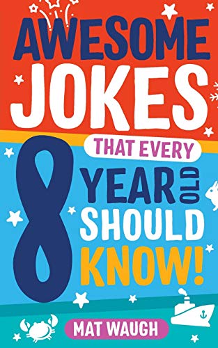 Awesome Jokes That Every 8 Year Old Should Know!: Hundreds Of Rib Ticklers, Tongue Twisters And Side Splitters: 4