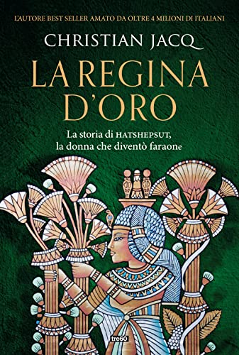 La Regina D'Oro. La Storia Di Hatshepsut, La Donna Che Diventò Faraone