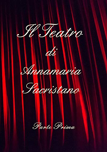 Il Teatro Di Annamaria Sacristano (Vol. 1)