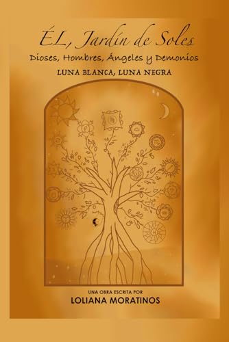 Él, Jardín De Soles. Dioses, Hombres, Ángeles Y Demonios: Luna Blanca, Luna Negra: 1
