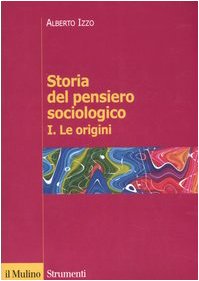 Storia Del Pensiero Sociologico. Le Origini (Vol. 1)