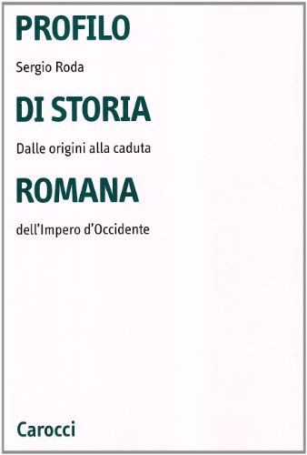 Profilo Di Storia Romana. Dalle Origini Alla Caduta Dell'Impero D'Occidente