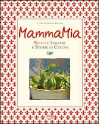 Mamma Mia! Ricette Italiane E Storie Di Cucina