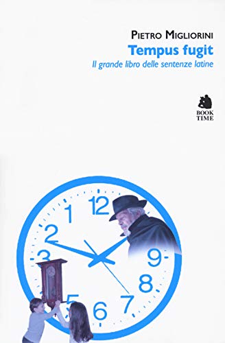 Tempus Fugit. Il Grande Libro Delle Sentenze Latine
