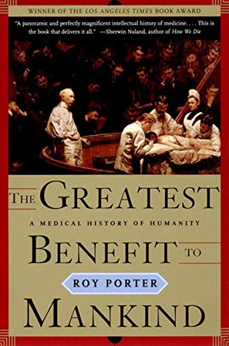 The Greatest Benefit To Mankind: A Medical History Of Humanity