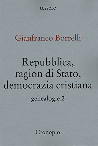 Genealogie. Repubblica, Ragion Di Stato, Democrazia Cristiana (Vol. 2)