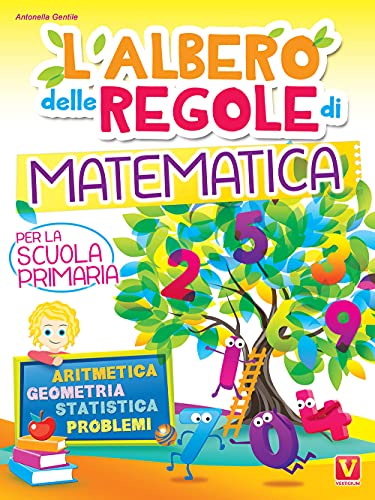 L'Albero Delle Regole Di Matematica. Per La Scuola Primaria. Aritmetica, Geometria, Statistica, Problemi. Ediz. A Colori
