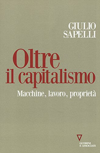 Oltre Il Capitalismo. Macchine, Lavoro, Proprietà