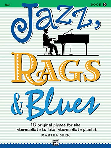 Jazz, Rags & Blues, Book 3: 10 Original Pieces For The Intermediate To Late Intermediate Pianist