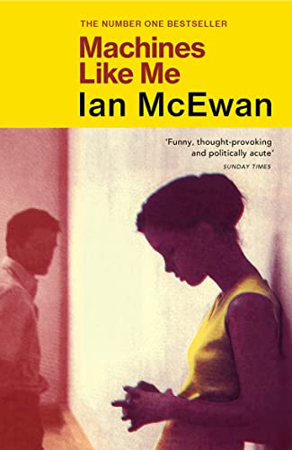 Machines Like Me: From The Sunday Times Bestselling Author Of Lessons