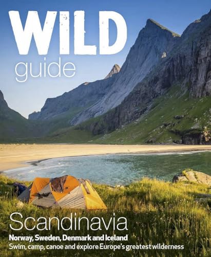 Wild Guide Scandinavia Norway, Sweden, Denmark And Iceland: Swim, Camp, Canoe And Explore Europe'S Greatest Wilderness [Lingua Inglese]: Volume 3
