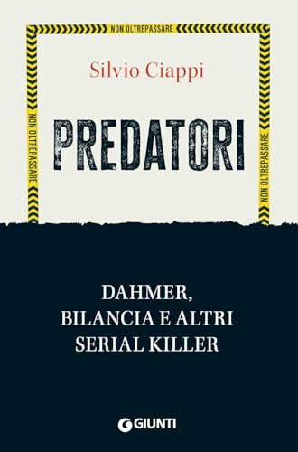 Predatori. Dahmer, Bilancia E Altri Serial Killer