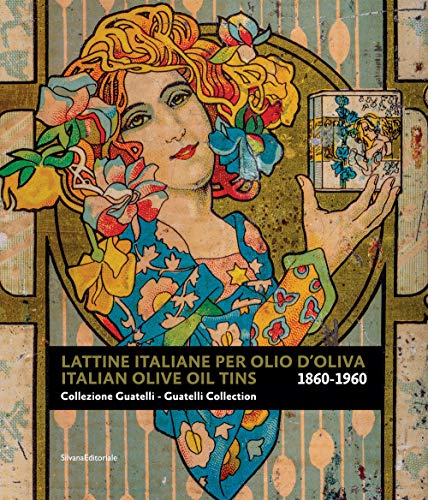 Lattine Italiane Per Olio D'Oliva. Collezione Guatelli 1860-1960-Italian Olive Oil Tins. Guatelli Collection 1860-1960. Ediz. Illustrata: Collezione G