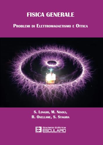 Fisica Generale. Problemi Di Elettromagnetismo E Ottica