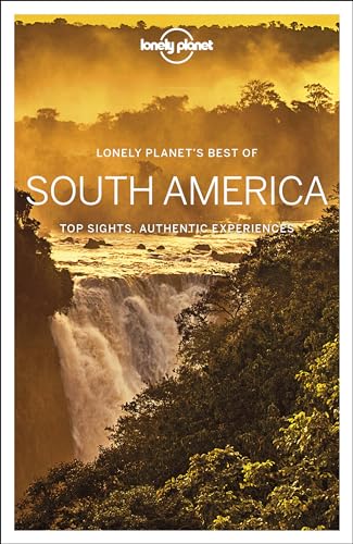 Lonely Planet Best Of South America [Lingua Inglese]: Top Sights, Authentic Experiences