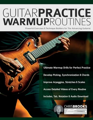 Guitar Practice Warmup Routines: Powerful Exercises & Technique Builders For The Advancing Guitarist