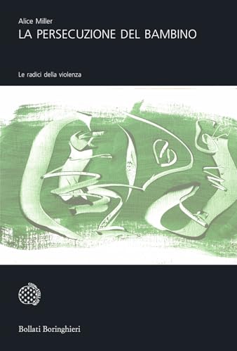 La Persecuzione Del Bambino. Le Radici Della Violenza