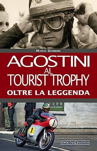Agostini Al Tourist Trophy. Oltre La Leggenda. Ediz. Illustrata