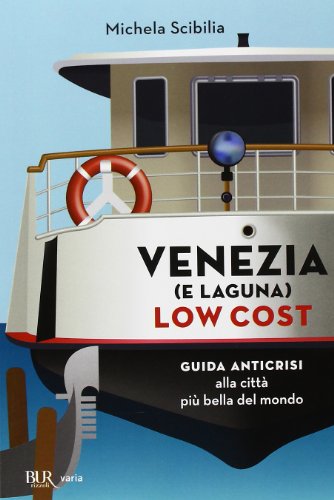 Venezia (E Laguna) Low Cost. Guida Anticrisi Alla Città Più Bella Del Mondo