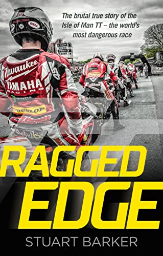Ragged Edge: The Brutal True Story Of The Isle Of Man Tt - The World'S Most Dangerous Race