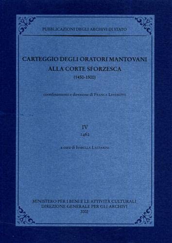 Carteggio Degli Oratori Mantovani Alla Corte Sforzesca. 1462 (Vol. 4)