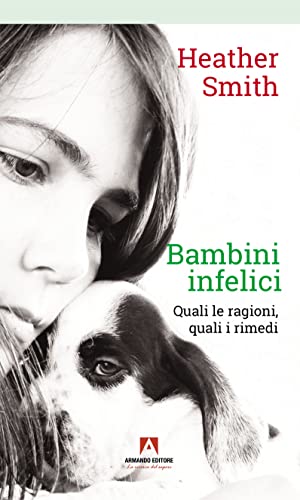 Bambini Infelici. Quali Le Ragioni, Quali I Rimedi
