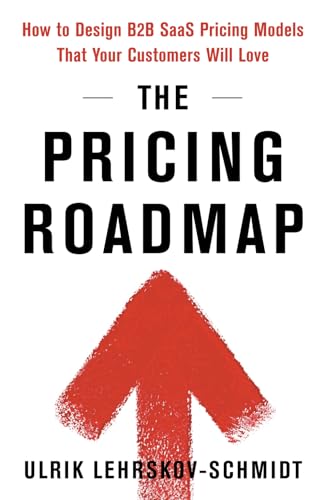 The Pricing Roadmap: How To Design B2B Saas Pricing Models That Your Customers Will Love