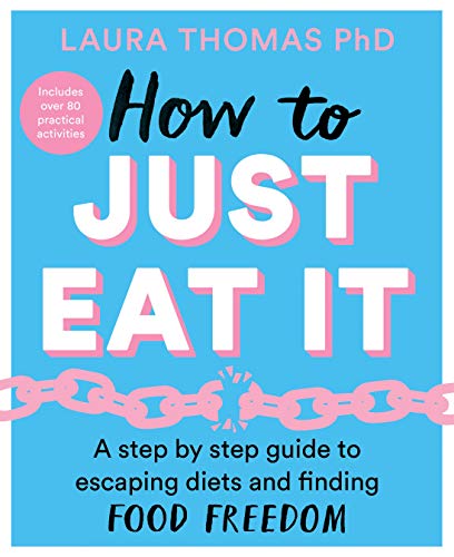How To Just Eat It: A Step-By-Step Guide To Escaping Diets And Finding Food Freedom