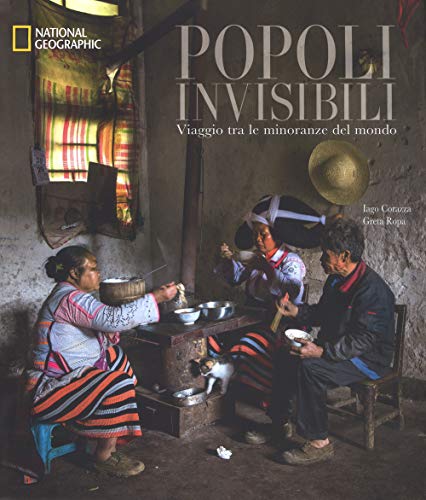 Popoli Invisibili. Viaggio Tra Le Minoranze Del Mondo. Ediz. Illustrata